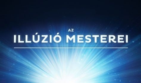 Az illúzió mesterei 2022-ben Vácon - Jegyek itt!