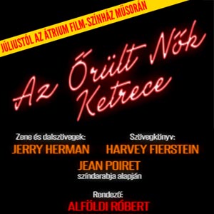 Az Őrült Nők Ketrece az Átriumban! Jegyek itt! Alföldi Róbert új rendezése!