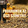 Programok a 2025-ös őszi szünet idejére!