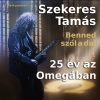 Szekeres Tamás Benned szól a dal - 25 év az Omegában című koncert Debrecenben - Jegyek itt!