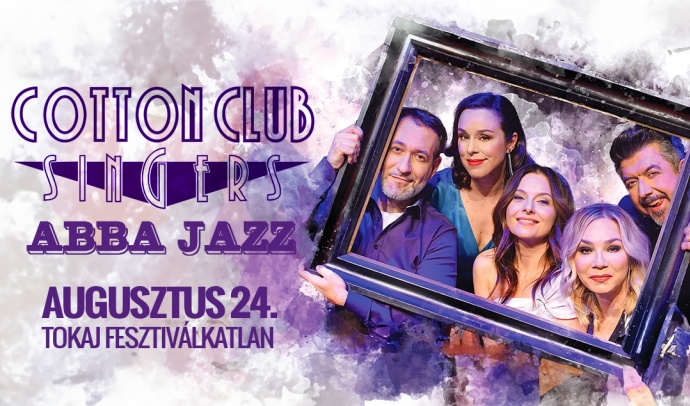 Cotton Club Singers - ABBA Jazz koncert 2024-ben Tokajon! Jegyek itt!