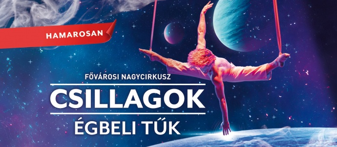 Csillagok Égbeli Tűk a Fővárosi Nagycirkusz előadása a Szarvasi Vizi Színpadon - Jegyek itt!
