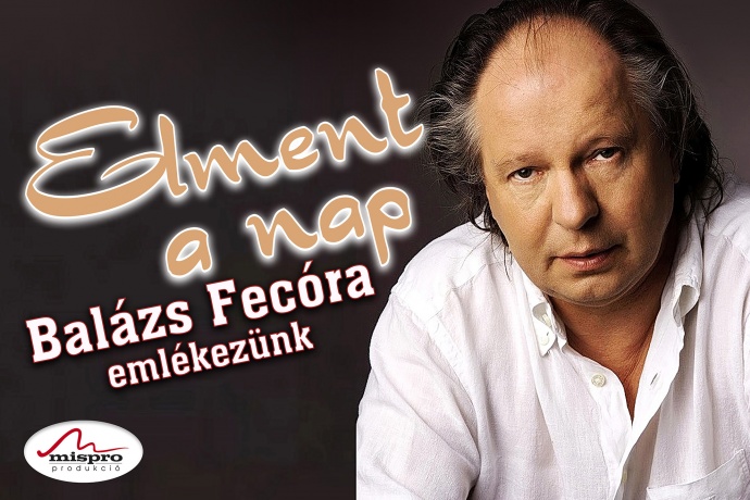 „ELMENT A NAP”- Balázs Fecóra emlékezünk - nagykoncert Baján - Jegyek itt!