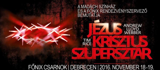 Jézus Krisztus Szupersztár Debrecenben a Főnix Csarnokban - Jegyek és szereposztás itt!
