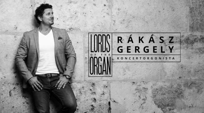 Lords of the Organs - Rákász Gergely koncert 2023-ban Budapesten - Jegyek itt!