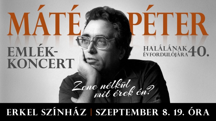 Máté Péter emlékkoncert 2024-ben az Erkel Színházban - Jegyek itt!