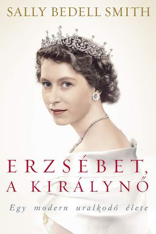 Megjelent Sally Bedell Smith könyve Erzsébet, a királynő címmel!