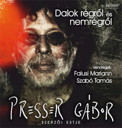 Presser Gábor Dalok régről és nemrégről szerzői estje! Jegyek tt!