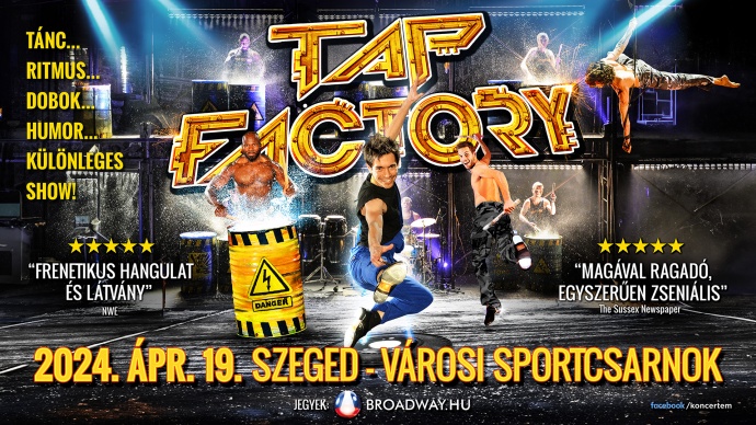 Tap Factory - Szegeden a látványos show! Jegyek itt!
