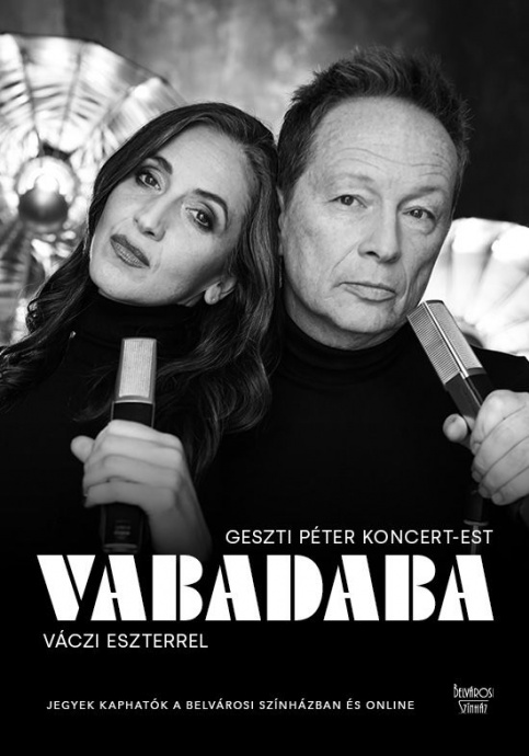 VABADABA Geszti Péter koncert-estje Váczi Eszterrel a Belvárosi Színházban - Jegyek itt!
