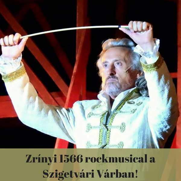 Zrínyi 1566 musical 2021-ben a Szigetvári várban! Jegyek és szereposztás itt!
